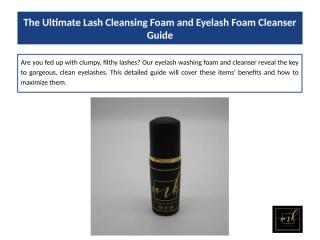 The Ultimate Lash Cleansing Foam and Eyelash Foam Cleanser Guide.pptx