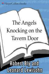 Robert Bly, Leonard Lewisohn-The Angels Knocking on the Tavern Door_ Thirty Poems of Hafez (2009).pdf