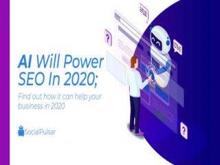 AI Will Power SEO In 2020; Understand How You Can Use It For Your Business - SocialPulsar.pptx